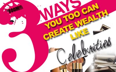 3 Ways You Too Can Create Wealth Like Celebrities