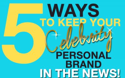 5 ways to keep your celebrity personal brand in the news!