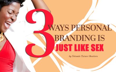 3 Ways Personal Branding is Just Like Sex